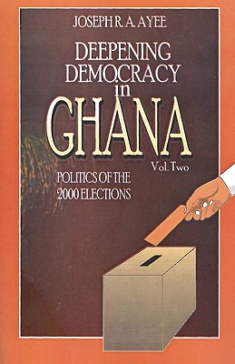 Deepening Democracy in Ghana. Vol. 2