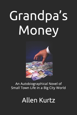 Grandpa's Money: An Autobiographical Novel of Small Town Life in a Big City World