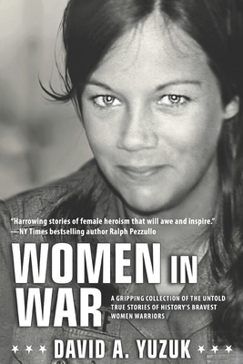 Women In War: A Gripping Collection Of The Untold True Stories Of History's Bravest Women Warriors