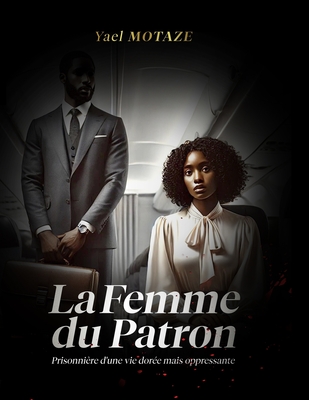 La femme du patron: Prisonnire d'une vie dore mais oppressante
