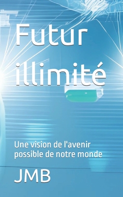Futur illimit: Une vision de l'avenir possible de notre monde