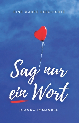 Sag nur ein Wort: Eine wahre Geschichte