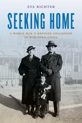 Seeking Home: A World War II Refugee Childhood in War-Torn China