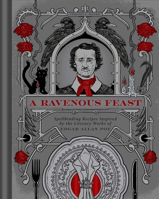 Ravenous Feast: Spellbinding Recipes Inspired by the Literary Works of Edgar Alan Poe