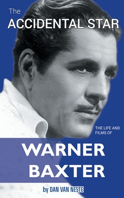 ACCIDENTAL STAR, THE THE LIFE AND FILMS OF WARNER BAXTER