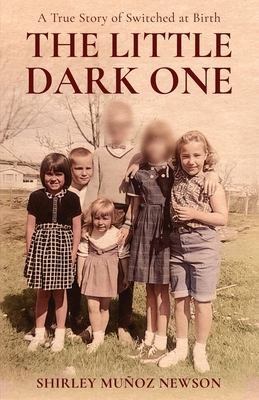 Little Dark One: A True Story of Switched at Birth