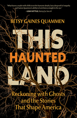 This Haunted Land: Reckoning with Ghosts and the Stories That Shape America