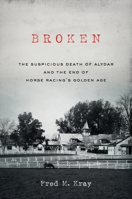 Broken: The Suspicious Death Of Alydar And The End Of Horse Racing's Golden Age