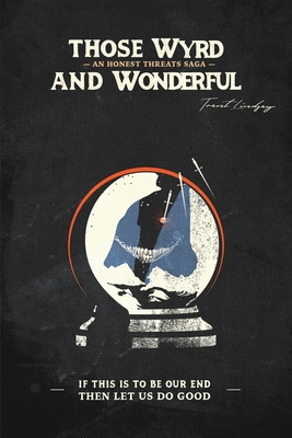 Those Wyrd and Wonderful (A Honest Threats Saga)