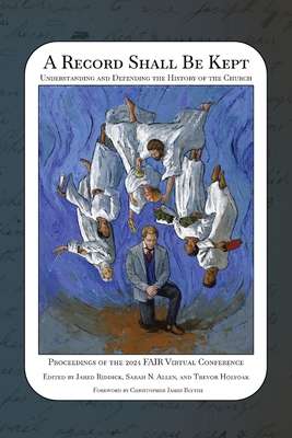Image for A Record Shall be Kept; Understanding and Defending the History of the Church A Record Shall be Kept; Understanding and Defending the History of the Church
